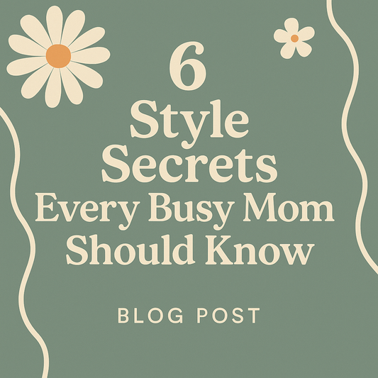 6 Style Secrets Every Busy Mom Should Know